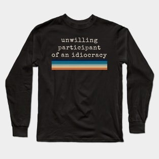 Anti Trump Shirts Unwilling Participant of an Idiocracy Kakistocracy M2139 Long Sleeve T-Shirt